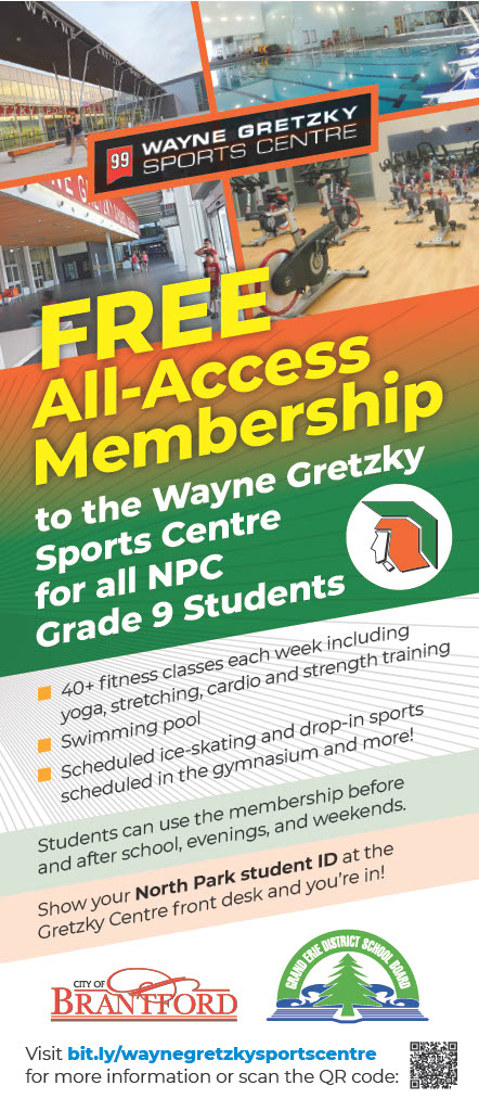Free all access membership to the Wayne Gretzky Sports Centre for all NPC grade 9 students. Show your North Park student ID at the front desk.