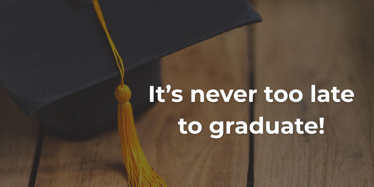 Graduation cap with caption text: Its never too late to graduate